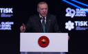 CUMHURBAŞKANI ERDOĞAN: TİSK ELİNİ TAŞIN ALTINA KOYMALI