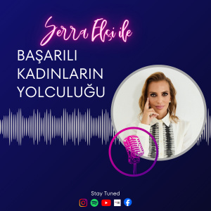 Serra Elçi ile Başarılı Kadınların Yolculuğu