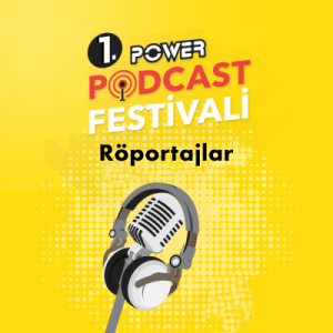 1. Power Podcast Festivali Röportajlar