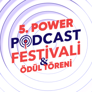 5. Power Podcast Festivali & Ödül Töreni 2025