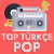 Top Türkçe Pop