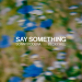 Sonny Fodera & Becky Hill - Say Something