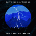 Calvin Harris, Rihanna - - This Is What You Came For